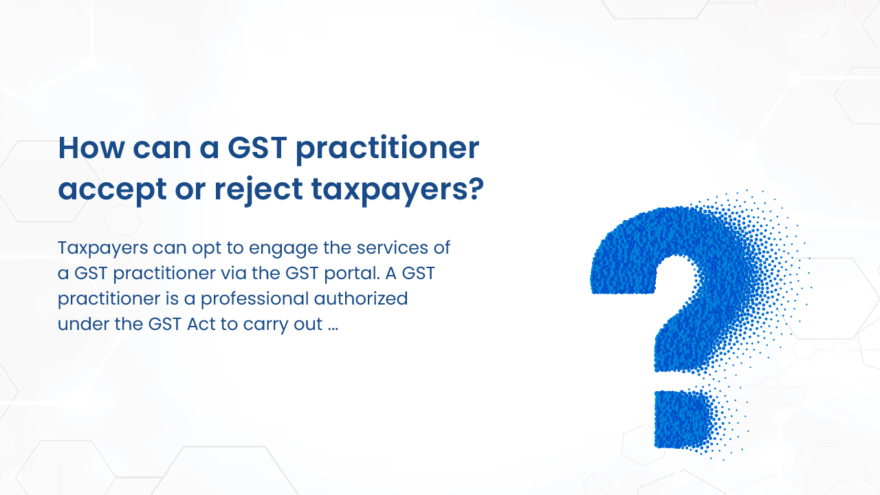 How can a GST practitioner accept or reject taxpayers?