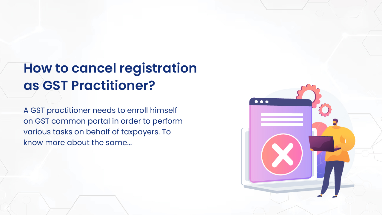 How to cancel registration as GST Practitioner?