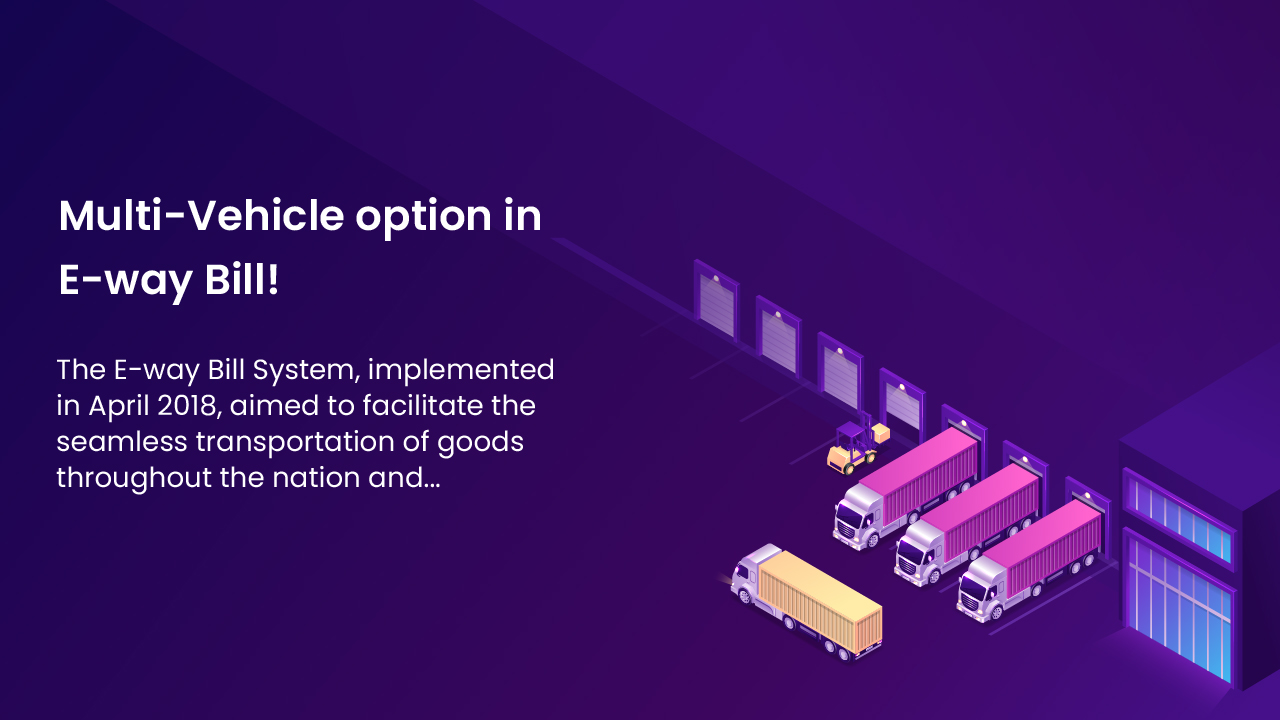 Multi-Vehicle option in E-way Bill!